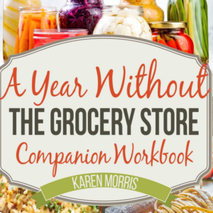 A Year Without the Grocery Store Companion Workbook - Printable PDF